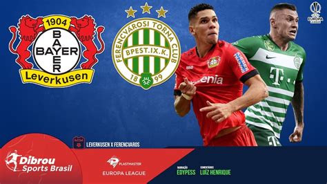 Bayer Leverkusen X Ferencvaros Ao Vivo Europa League NarraÇÃo Youtube