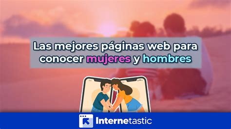 Las mejores páginas web para conocer mujeres y hombres