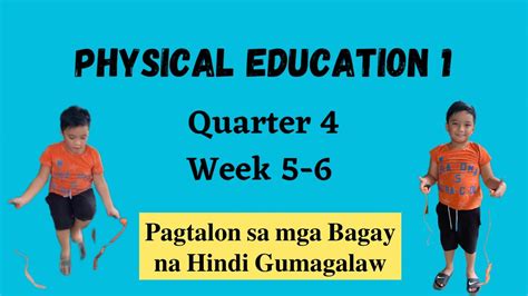 P E 1 Quarter 4 Week 5 6 Pagtalon Sa Mga Bagay Na Hindi Gumagalaw YouTube