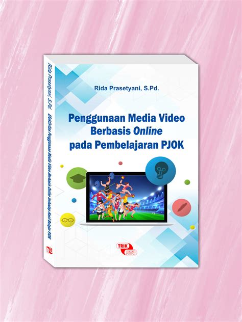 Penggunaan Media Video Berbasis Online Pada Pembelajaran Pjok Penerbit Trik Jitu Purbalingga