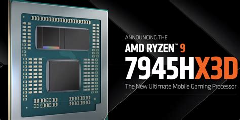 AMD Ryzen 9 7945HX3D: World's First Notebook CPU