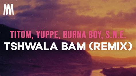 TitoM Yuppe Burna Boy S N E Tshwala Bam Remix YouTube