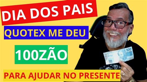 Dia Dos Pais Na Quotex Da Pra Tirar O Dinheiro Do Presente Youtube