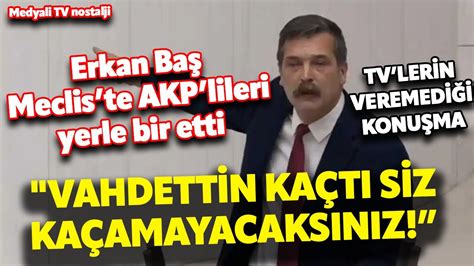 Vahdettin kaçtı siz kaçamayacaksınız I Erkan Baş Meclis te AKP