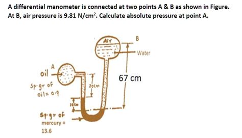 Solved A Differential Manometer Is Connected At Two Points A B As