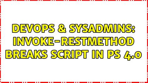 Devops Sysadmins Invoke Restmethod Breaks Script In Ps