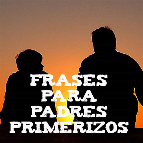 Frases para padres primerizos Te sacarán una sonrisa o una reflexión