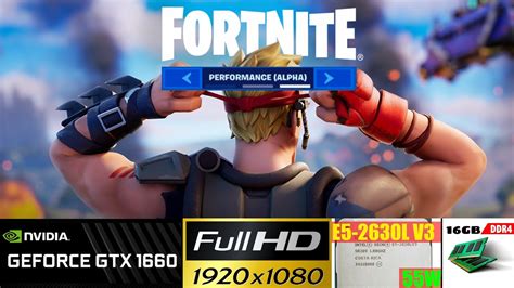 Fortnite Performance Mode Alpha Low Nvidia GTX 1660 6GB Intel Xeon