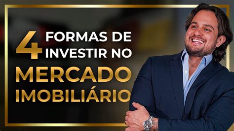 4 FORMAS DE INVESTIR NO MERCADO IMOBILIARIO YouTube