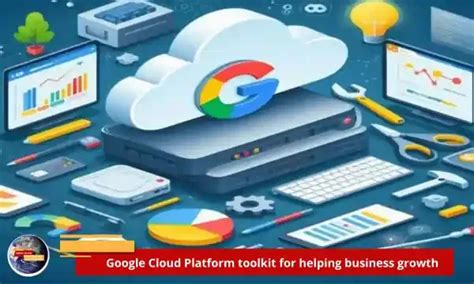 google cloud platform toolkit  helping business growth
