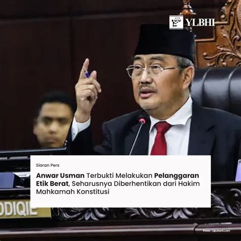 Anwar Usman Terbukti Melakukan Pelanggaran Etik Berat Seharusnya