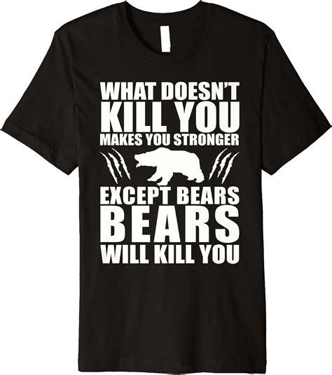 Amazon What Doesn T Kill You Makes You Stronger Except Bears