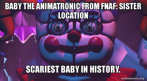 Made A Meme Summing Up Baby From Fnaf Sister Location Fnaf Sister