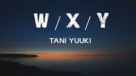 W X Y Lyrics Romanized Tani Yuuki Youtube