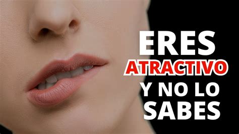 Se Ales De Que Eres Atractivo Para Las Mujeres Nuevo Youtube