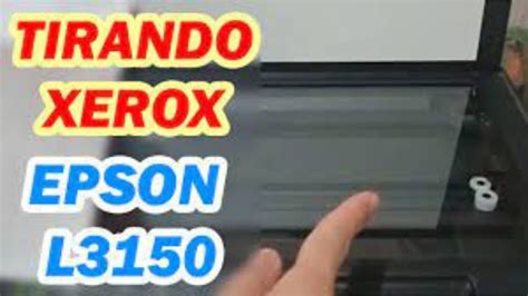 COMO TIRAR XEROX Na Impressora Epson L3150 YouTube