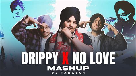 Drippy X No Love Mashup Sidhu Moose Wala Shubh Mxrci Ar Paisley Dj Tanayan Youtube