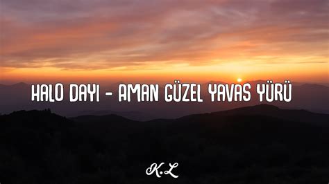 Halo Dayı Ft Azer Bülbül Aman Güzel Yavaş Yürü Lyric Video YouTube