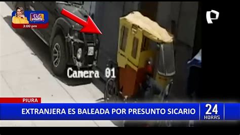 Piura Extranjera Es Baleada Por Presunto Sicario A Plena Luz Del Día Vídeo Dailymotion