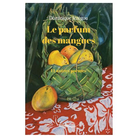 Le Parfum Des Mangues Et Autres Po Mes Wittwer Sens Editions