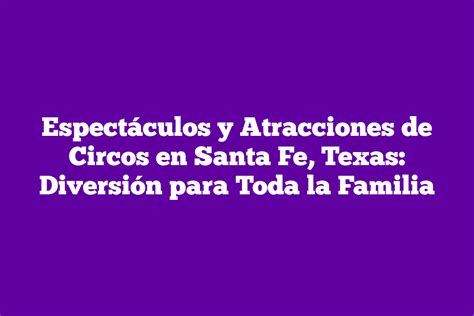 ᐈ Espectáculos y Atracciones de Circos en Santa Fe Texas Diversión