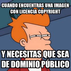 Meme Futurama Fry Cuando Encuentras Una Imagen Con Licencia Copyright