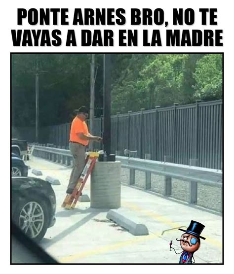 Ponte Arnes Bro No Te Vayas A Dar En La Madre Memes