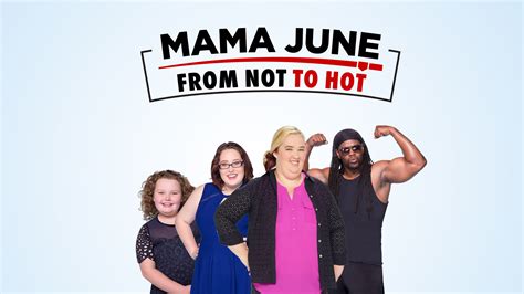 Mama June From Not To Hot We Tv Series Renewed For A Second Season