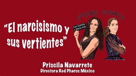 El Narcisismo Y Sus Vertientes Invitada Priscila Navarrete