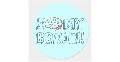 I Love My Brain Classic Round Sticker Zazzle