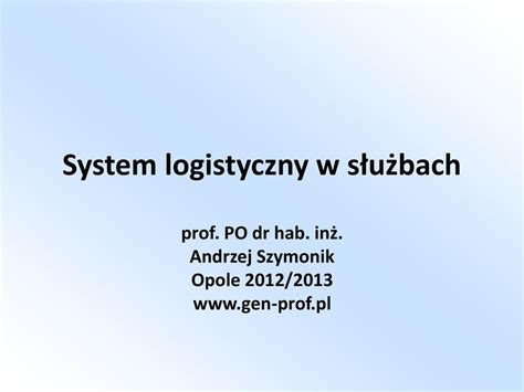 System logistyczny w służbach prof PO dr hab inż Andrzej Szymonik