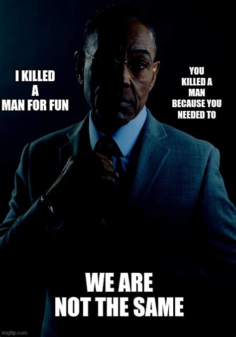 Gus Fring We Are Not The Same Imgflip