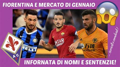 Fiorentina Calciomercato Di Gennaio Infornata Di Nomi E Sentenzie