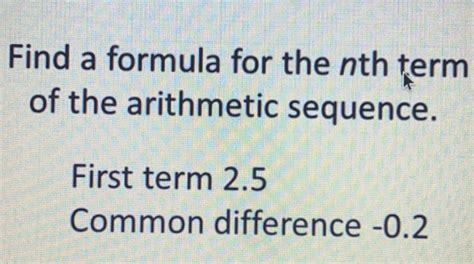 Solved Find A Formula For The Nth Term Of The Arithmetic Sequence First Term 2 5 Common