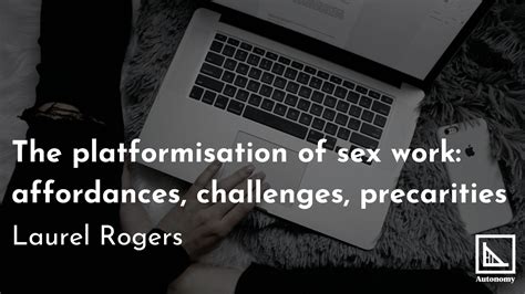 The Platformisation Of Sex Work Affordances Challenges Precarities