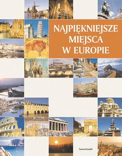 Najpiękniejsze miejsca w Europie Opracowanie zbiorowe Książka w Empik