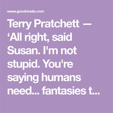 Terry Pratchett All Right Said Susan I M Not Stupid You Re Saying