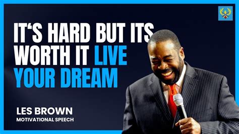 It S Hard But It S Worth It Live Your Dream Les Brown Motivational Speech Youtube