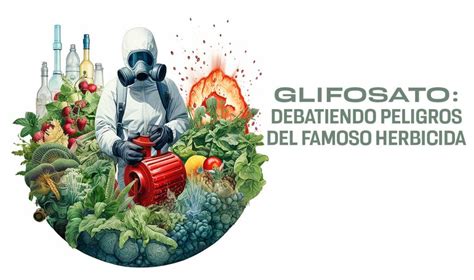 Glifosato Es Un Herbicida Peligroso Para Nuestra Salud UNAM Global