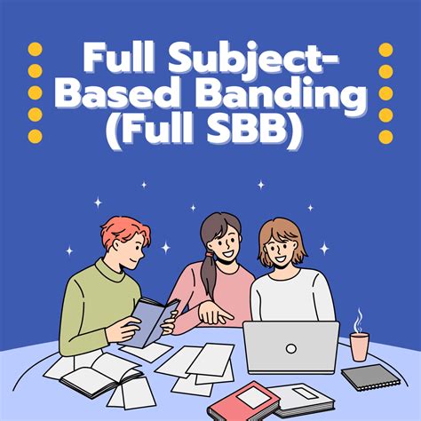 Introducing Full Subject Based Banding Full Sbb In Singapores