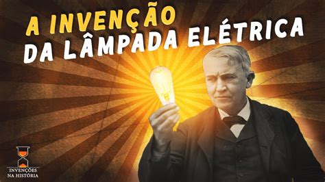 A Invenção Da Lâmpada Elétrica De Edison Youtube