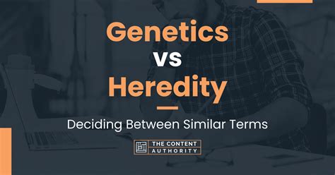 Genetics vs Heredity: Deciding Between Similar Terms