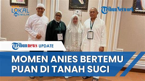 Tak Hanya Ganjar Anies Baswedan Juga Bertemu Puan Maharani Di Sela