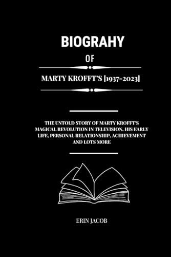 BIOGRAPHY OF MARTY KROFFT’S [1937-2023]: The Untold Story of Marty Krofft's Magical Revolution ...