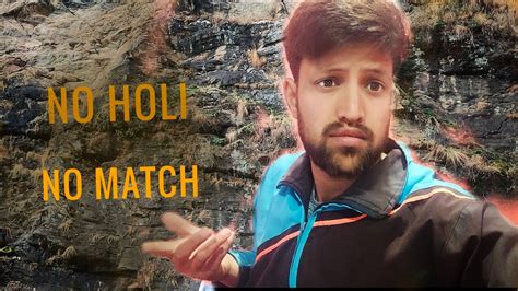 Holi Nhi Or Match Bhi Nhi Kyu Day Days Daily Vlog