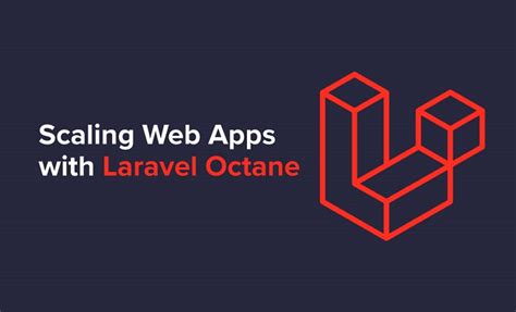 Ultimate Guide To Scaling Web Apps With Laravel Octane