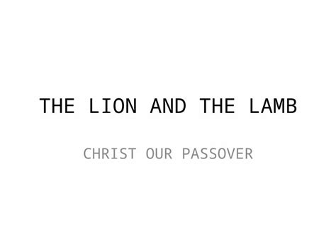 Pptx The Lion And The Lamb Christ Our Passover In Heaven Before Time Began Christ Is The Word