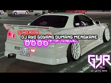 DJ AYO GOYANG DUMANG MENGKANE SLOWED REVERB VIRAL TIKTOK TERBARU YouTube