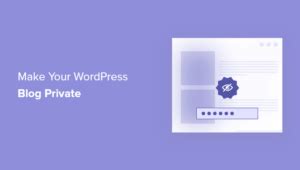 How To Make Your Wordpress Blog Completely Private Ways