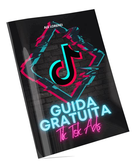 Scarica La Guida Gratuita Per Le Tik Tok Ads Media Buyer Ale Lorenzi